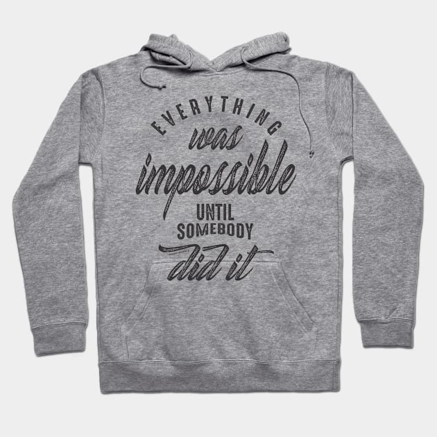 Everything was impossible. Inspiration Hoodie by cidolopez